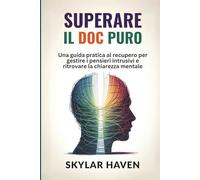 Superare il DOC puro: Una guida pratica al recupero per gestire i pensieri intrusivi e ritrovare la chiarezza mentale
