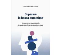 Superare la bassa autostima. Un percorso basato sulla terapia cognitivo comportamentale