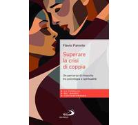Superare la crisi di coppia. Un percorso di rinascita tra psicologia e spiritualità
