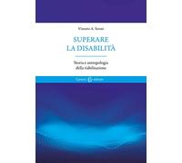 Superare la disabilità. Storia e antropologia della riabilitazione