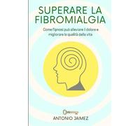 Superare la fibromialgia: Come l'ipnosi può alleviare il dolore e migliorare la qualità della vita