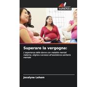 Superare la vergogna:: L'esperienza delle donne con malattie mentali materne, stigma e accesso all'assistenza sanitaria mentale