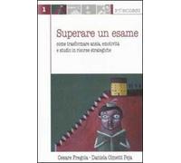 Superare un esame. Come trasformare ansia, emotività e studio in risorse strategiche