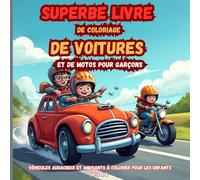 Superbe livre de coloriage de voitures et de motos pour garçons: Véhicules audacieux et amusants à colorier pour les enfants de 3 à 8