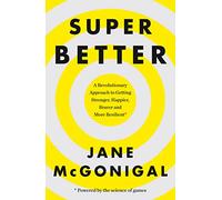 SuperBetter: A Revolutionary Approach to Getting Stronger, Happier, Braver and More Resilient: How a gameful life can make you stronger, happier, braver and more resilient
