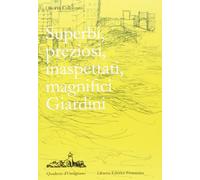 Superbi, preziosi, inaspettati, magnifici giardini