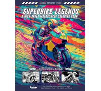 Superbike Legends - A High-Speed Motorcycle Coloring Book: 50 Extreme Racing Motorcycles and Sportbikes to Color - For Adults and Teens