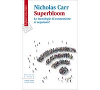 Superbloom. Le tecnologie di connessione ci separano? - Carr Nicholas