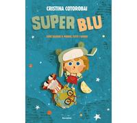 SuperBlu. Come salvare il mondo, tutti i giorni. Ediz. illustrata - Cotoro...