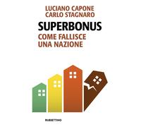 Superbonus. Come fallisce una nazione - Capone Luciano, Stagnaro Carlo