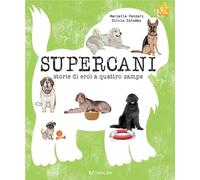 Supercani. Storie di eroi a quattro zampe. Ediz. a colori