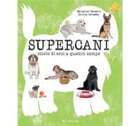Supercani. Storie di eroi a quattro zampe. Ediz. a colori