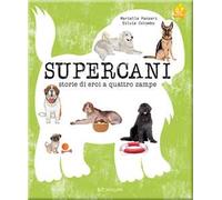 Supercani. Storie di eroi a quattro zampe. Ediz. a colori