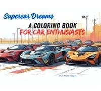 Supercar Dreams A Coloring Book for Car Enthusiasts: For all ages, create automotive masterpieces perfect for 5"x7" picture frames