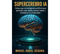 Supercerebro IA: Cómo usar la inteligencia artificial para aprender más rápido, pensar mejor y multiplicar tu creatividad
