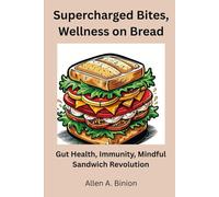 Supercharged Bites, Wellness on Bread: Gut Health, Immunity, Mindful Sandwich Revolution