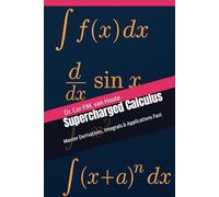Supercharged Calculus: Master Derivatives, Integrals & Applications Fast