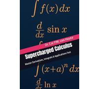 Supercharged Calculus: Master Derivatives, Integrals & Applications Fast