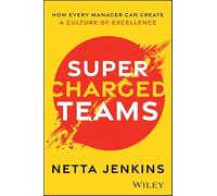 Supercharged Teams : How Every Manager Can Create a Culture of Excellence