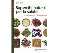 Supercibi naturali per la salute. Il vostro corpo vi ringrazierà