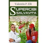 Supercibi salvavita. Proprietà verificate con evidenze scientifiche. I supercibi/superfood sono alcuni vegetali selvatici che la scienza definisce, i ... e molto altro. I supercibi. Ediz. ampliata