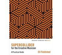 Eli Fieldsteel SuperCollider for the Creative Musician (Tascabile)