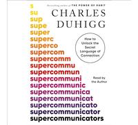 Supercommunicators: How to Unlock the Secret Language of Connection