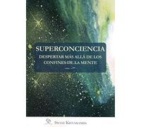 Superconciencia: Despertar más allá de los confines de la mente