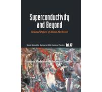 Superconductivity and Beyond: Selected Papers of Alexei Abrikosov: 0