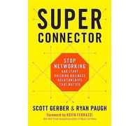 Superconnector: Stop Networking and Start Building Business Relationships That Matter
