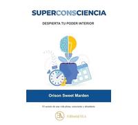 SUPERCONSCIENCIA: despierta tu poder interior: El secreto de una vida plena, consciente y abundante: 34