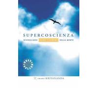 Supercoscienza. Risvegliarsi oltre i confini della mente