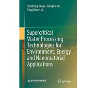 Supercritical Water Processing Technologies for Environment, Energy and Nanomaterial Applications