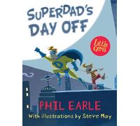 SuperDad's Day Off (Little Gems 5-8): 1: an exciting father-son adventure from bestselling author Phil Earle, perfect for superhero fans!