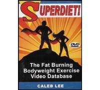 Superdiet! The Fat Burning Bodyweight Exercise Video Database by Caleb Lee