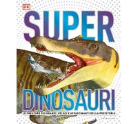 Superdinosauri. Le creature più grandi, veloci e affascinanti della preist...