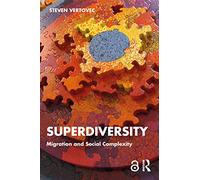 Superdiversity: Migration and Social Complexity