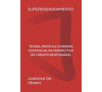 SUPERENDIVIDAMENTO: TEORIA, PRÁTICA E O MÍNIMO EXISTENCIAL NA PERSPECTIVA DO CRÉDITO RESPONSÁVEL