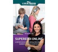 Supereroi online. Il metodo educativo al digitale per crescere bambini di talento e sicuri di sé