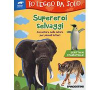 Supereroi selvaggi. Avventure nella natura per piccoli lettori