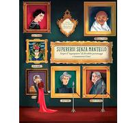 Supereroi senza mantello. Scopri il «superpotere» di 20 celebri personaggi e riconoscerai il tuo!
