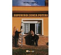 Supereroi senza poteri di Michele Ungolo, 2020, Youcanprint