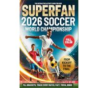 Superfan 2026 Soccer World Championship Activity Book for Kids ages 8-12: Screen-Free- From Kickoff to the Final, Fill Brackets, Track Every Match, Own Every Soccer Fact, Trivia, Bingo & Stadiums