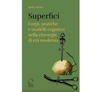 Superfici. Corpi, pratiche e modelli cognitivi nella chirurgia di età mode...