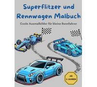 Superflitzer und Rennwagen Malbuch: Rätsel und Ausmalspaß für Kinder ab 5 Jahren - mit Rennwagen, Sportwagen, Superflitzern und freie Seiten für ... Coole Ausmalbilder für kleine Rennfahrer