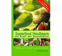 Superfood Maulbeere- die Kraft der Baumblätter: Ernährung der Zukunft vor unserer Haustüre