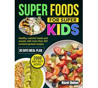 Superfoods for Super Kids: Healthy, colorful meals and snacks with more than 200 nutrient-packed recipes