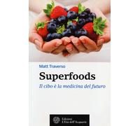Superfoods. Il cibo è la medicina del futuro - 2013 - L'Età dell'
