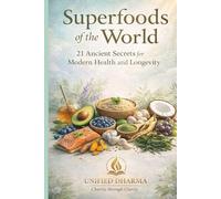 Superfoods of the World: 21 Ancient Secrets for Modern Health and Longevity: 39