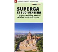 Superga e i suoi sentieri. 12 proposte a piedi per weekend e gite fuori porta nella natura